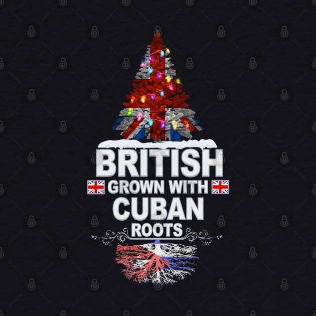 British Grown With Cuban Roots - Gift for Cuban With Roots From Cuba by Country Flags